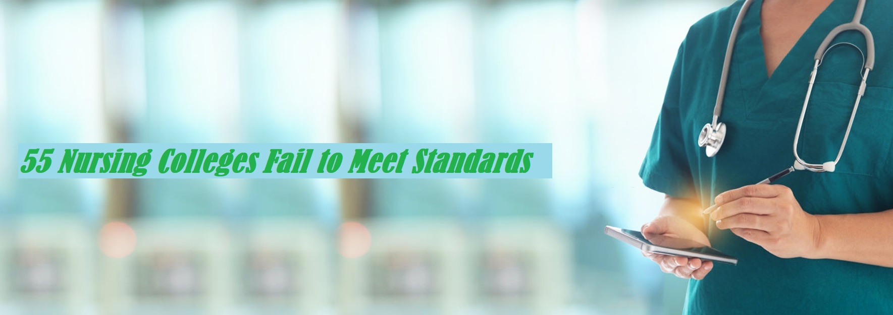 55 Nursing Colleges Fail to Meet Standards 55 Nursing Colleges Fail to Meet Standards