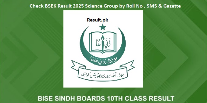 BSEK 10th Class Result 2025 Science Group Sindh Board BSEK 10th Class Result 2025 Science Group Sindh Board